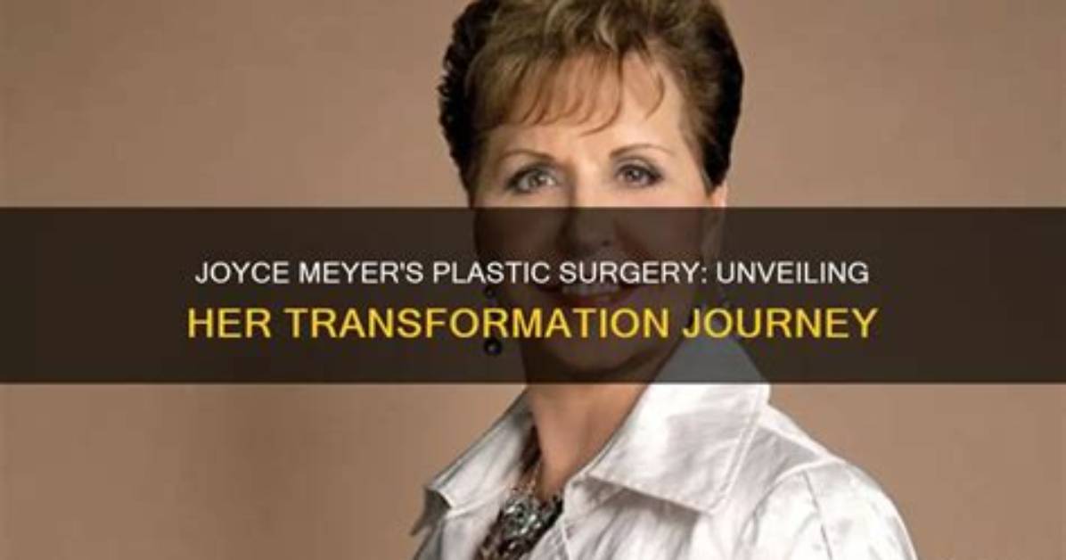 Unveiling the Secrets of Joyce Meyer's Plastic Surgery Journey