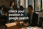 Unveiling the Secrets to Check Your Position in Google Search