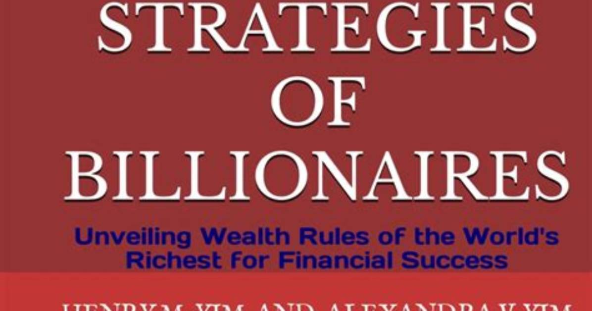 Unveiling the Strategies of Billionaires