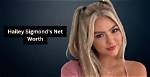 Unveiling the Truth Behind "Hailey Sigmond Onlyfans Leaked": a Journey of Discoveries