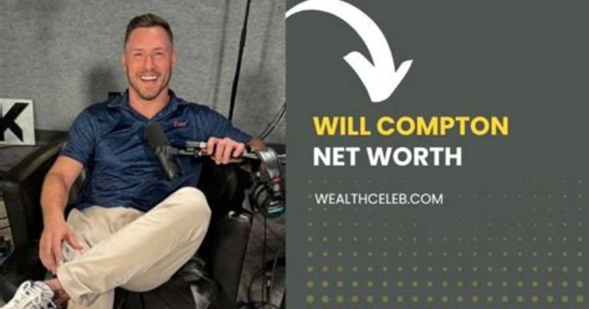 Unveiling Will Compton's Net Worth: a Journey Through His Career and Wealth