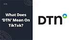 What Does Dtn4L Mean on Tiktok? ‘Dtn’ Meaning Explained