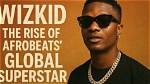 **Wizkid: the Global Star of Afrobeats**