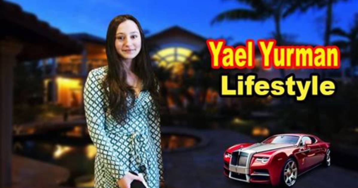 Yael Yurman Height, Weight, Net Worth, Age, Birthday, Wikipedia, Who, Instagram, Biography