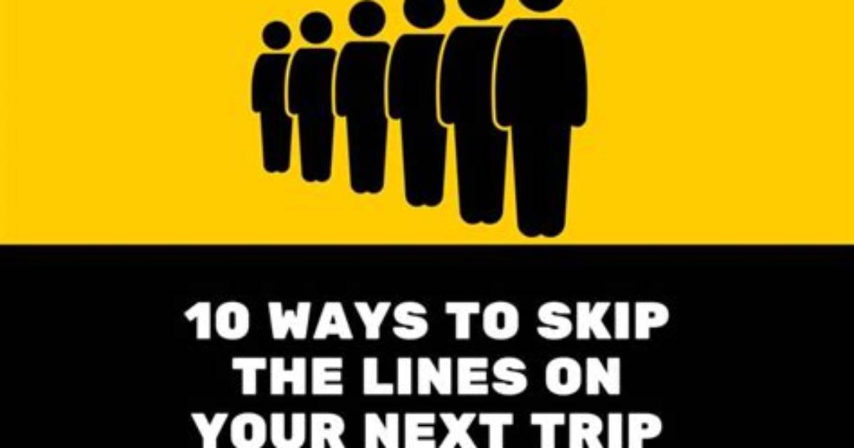 Your Guide to Skip the Lines